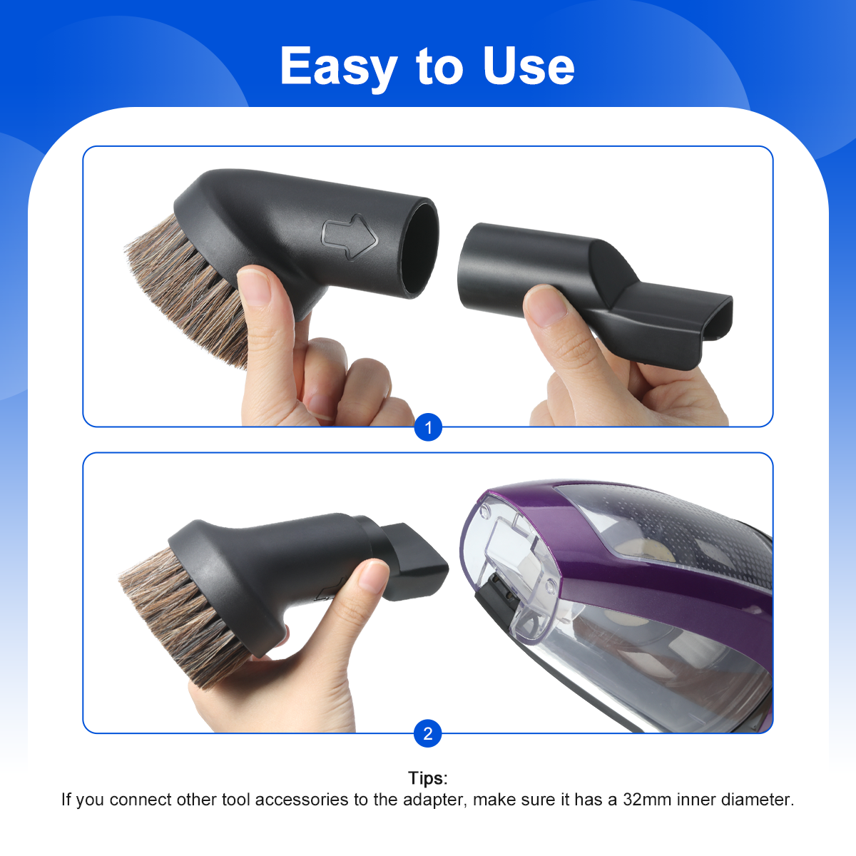 LANMU Horse Hair Brush accessory can be easily mounted on the vacuum cleaner. If you connect other tool accessories to the adapter, make sure it has a 32mm inne diameter.